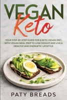 Vegan Keto: Your Step-by-Step Guide for a Keto-Vegan Diet, with Vegan Meal Prep to Lose Weight and Live a Healthy and Energetic Lifestyle B086PRKVXJ Book Cover