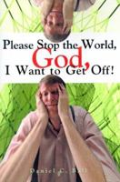 Please Stop the World, God, I Want to Get Off! 1583487476 Book Cover