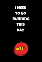 I Need To Go Running this Day Off!: Running Log Book Undated. Training Record Journal. Fun Gift For Runners, Athletes, Kids, Coaches, Men & Women 1700546813 Book Cover