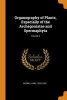 Organography of Plants, Especially of the Archegoniatae and Spermaphyta; Volume 2 1144857163 Book Cover