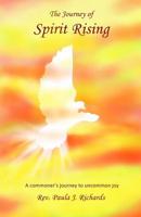 The Journey of Spirit Rising: A Commoner’s Journey to Uncommon Joy 1495327698 Book Cover