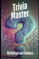 Trivia Master: Mythology and Folklore: 400+ Fun and Engaging Multiple Choice Questions B0DW4P3BT9 Book Cover
