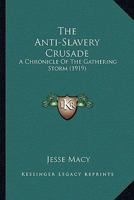 The Anti-Slavery Crusade: A Chronicle of the Gathering Storm 159605722X Book Cover
