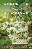 Where the Sweet Bird Sings 1496705645 Book Cover