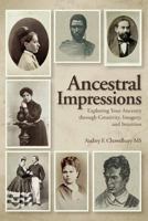 Ancestral Impressions: Exploring Your Ancestry through Creativity, Imagery, and Intuition 1974676293 Book Cover