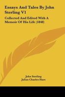 Essays And Tales By John Sterling V1: Collected And Edited With A Memoir Of His Life 0548722366 Book Cover