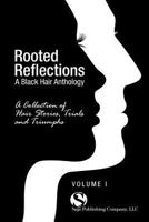 Rooted Reflections: A Collection of Hair Stories, Trials and Triumphs 0984518479 Book Cover
