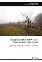 Ethnography of Selected Weeds of Telugu Speaking Land of India: Etymology Philology and Folk Taxonomy 9999317294 Book Cover