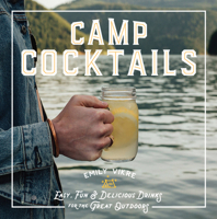 Camp Cocktails: Easy, Fun, and Delicious Drinks for the Great Outdoors 076036253X Book Cover