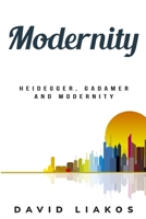 Heidegger, Gadamer and Modernity 1835203523 Book Cover