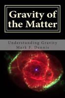 Gravity of the Matter: Understanding Gravity 1500409723 Book Cover