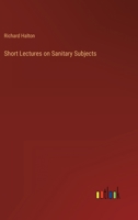 Short Lectures on Sanitary Subjects 1357046790 Book Cover