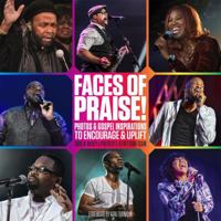 Faces of Praise!: Photos and Gospel Inspirations to Encourage and Uplift 1478917520 Book Cover