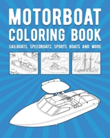 Motorboat Coloring Book: Sailboats, Speedboats, Sports Boats And More B09244VQ1X Book Cover