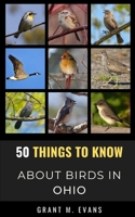 50 Things to Know About Birds in Ohio: Birdwatching in the Buckeye State B096TW87TX Book Cover