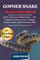 GOPHER SNAKE: North America’s Hidden Hero — The Complete Guide to Care, Feeding, Temperament, and Ecosystem Role B0FNKV7T41 Book Cover