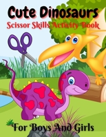 Cute Dinosaurs Scissor Skills Activity Book For Boys And Girls: Cut and Paste Workbook for Preschool with Coloring and Puzzles | Fun Gift for Dinosaur Lovers and Kids Ages 3-5 B09CRN5YPT Book Cover