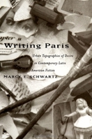 Writing Paris: Urban Topographies of Desire in Contemporary Latin American Fiction 0791441520 Book Cover