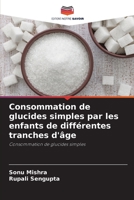 Consommation de glucides simples par les enfants de différentes tranches d'âge 620570434X Book Cover