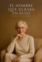 El hombre que silbaba en ruso (Spanish Edition) B0FD8LFPJC Book Cover