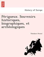 Pa(c)Rigueux: Souvenirs Historiques, Biographiques Et Archa(c)Ologiques (A0/00d.1890) 2012599028 Book Cover