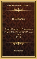Il Beffardo: Fresco Dramatico Dugentesco In Quattro Atti. Disegni Di L. D. Crespi (1921) 1168416213 Book Cover