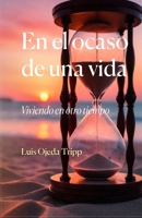 En el ocaso de una vida: Viviendo en otro tiempo B09HVGPJWD Book Cover