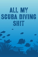 All My Scuba Diving Shit: Swimming Travel Underwater 1636051707 Book Cover