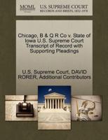 Chicago, B & Q R Co v. State of Iowa U.S. Supreme Court Transcript of Record with Supporting Pleadings 1270163213 Book Cover