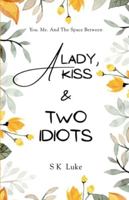 A Lady, A Kiss And Two Idiots: You. Me. And The Space Between 9355257902 Book Cover