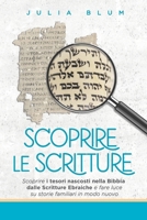 Scoprire le Scritture: Scoprire i tesori nascosti nella Bibbia dalle Scritture Ebraiche e fare luce su storie familiari in modo nuovo (Italian Edition) B0CPJ1F2HZ Book Cover