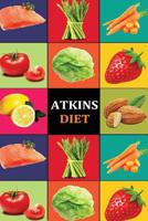 Atkins Diet: Atkins Diet Recipes - Atkins Diet Cookbook - Atkins Diet for Beginners - Atkins Diet Recipes - Atkins Diet Cookbook - Atkins Diet for Beginners - Atkins Diet Recipes -Atkins Diet Cookbook 1534659536 Book Cover