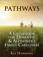 Pathways: A Guidebook for Dementia & Alzheimer's Family Caregivers 1432781286 Book Cover