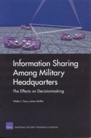 Information Sharing Among Military Headquarters: The Effects on Decisionmaking 0833036688 Book Cover
