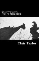 Sanctioned For Slaughter: Diary of a killpen horse 0578403811 Book Cover
