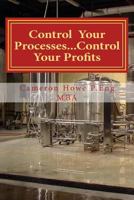 Control Your Processes...Control Your Profits 1489586547 Book Cover