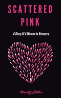 Scattered Pink: A Diary of a Woman in Recovery B09RPH7QJ8 Book Cover