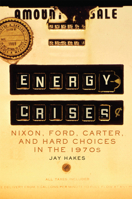 Energy Crises: Nixon, Ford, Carter, and Hard Choices in the 1970s 0806190981 Book Cover