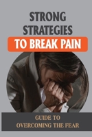 Strong Strategies To Break Pain: Guide To Overcoming The Fear: Pain Managing Tools null Book Cover