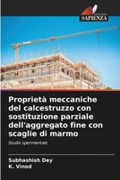 Proprietà meccaniche del calcestruzzo con sostituzione parziale dell'aggregato fine con scaglie di marmo (Italian Edition) 6208184568 Book Cover