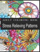 ADULT COLORING BOOK - Stress Relieving Patterns: : Animals, Mandalas, Flowers And So Much More - An Adult Coloring Book with Fun, Easy, and Relaxing Coloring Pages B088BJD2LH Book Cover