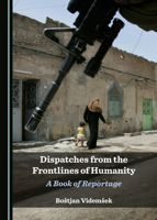 Dispatches from the Frontlines of Humanity: A Book of Reportage 1527572692 Book Cover