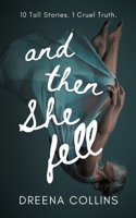 And Then She Fell: Ten Tall Stories. One Cruel Truth. 1739612620 Book Cover