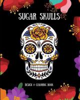 Sugar Skulls: Design & Coloring Book 1723947954 Book Cover