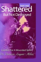 Shattered But Not Destroyed 1518751784 Book Cover