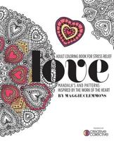 Adult Coloring Book for Stress Relief: Mandalas and Patterns inspired by the Work of the Heart: Mandalas and Patterns Inspired by the Work of the Heart 1530989140 Book Cover