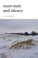 Snow Melt and Silence: Poems through the seasons of the year B0DS9B3YDN Book Cover