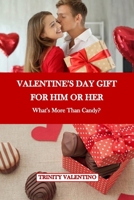 VALENTINE'S DAY GIFT FOR HIM OR HER: What's More Than Candy? B0CTXWGKHR Book Cover