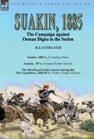 Suakin, 1885: the Campaign against Osman Digna in the Sudan-Suakin, 1885 by E Gambier Parry, Suakim, '85 by Norman Robert Stewart & The 5th (Royal ... Expedition, 1884-85 by Walter Temple Willcox 1915234522 Book Cover