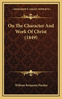On The Character And Work Of Christ 1164832247 Book Cover